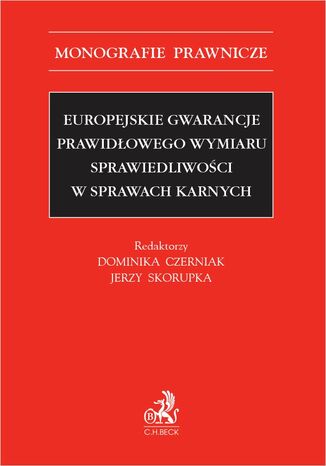 Europejskie gwarancje prawidłowego wymiaru sprawiedliwości w sprawach karnych Dominika Czerniak, Jerzy Skorupka - okladka książki