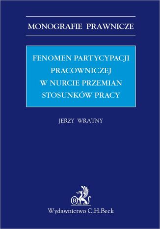 Fenomen partycypacji pracowniczej w nurcie przemian stosunków pracy Jerzy Wratny - okladka książki