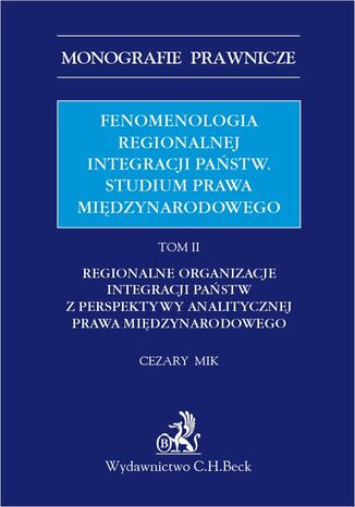 Fenomenologia regionalnej integracji państw. Studium prawa międzynarodowego. Tom II Cezary Mik - okladka książki