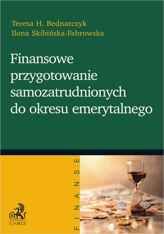 Finansowe przygotowanie samozatrudnionych do okresu emerytalnego Teresa Bednarczyk, Ilona Skibińska-Fabrowska - okladka książki