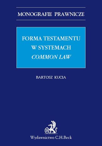 Forma testamentu w systemach common law Bartosz Kucia - okladka książki