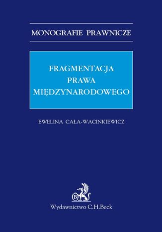 Fragmentacja prawa międzynarodowego Ewelina Cała-Wacinkiewicz - okladka książki