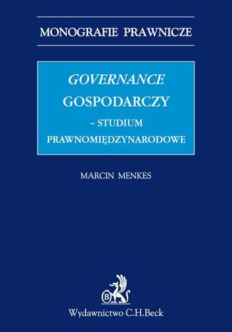 Governance gospodarczy - studium prawnomiędzynarodowe Marcin Menkes - okladka książki