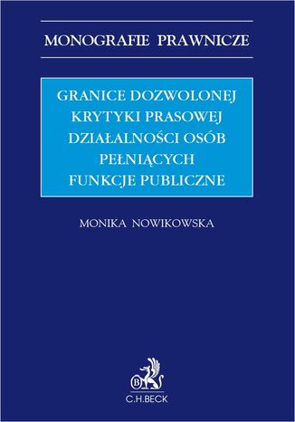 Granice dozwolonej krytyki prasowej działalności osób pełniących funkcje publicznej Monika Nowikowska - okladka książki