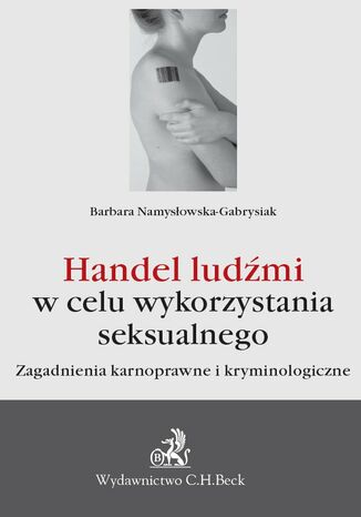 Handel ludźmi w celu wykorzystania seksualnego. Zagadnienia karnoprawne i kryminologiczne Barbara Namysłowska-Gabrysiak - okladka książki