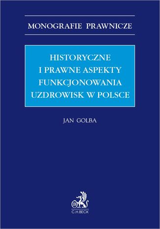 Historyczne i prawne aspekty funkcjonowania uzdrowisk w Polsce Jan Golba - okladka książki