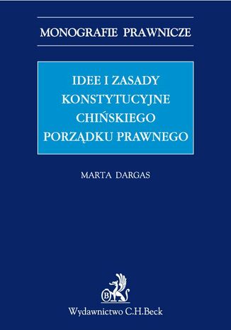 Idee i zasady konstytucyjne chińskiego porządku prawnego Marta Dargas-Draganik - okladka książki