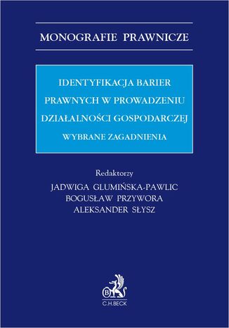 Identyfikacja barier prawnych w prowadzeniu działalności gospodarczej. Wybrane zagadnienia Jadwiga Glumińska-Pawlic, Bogusław Przywora prof. UJD - okladka książki