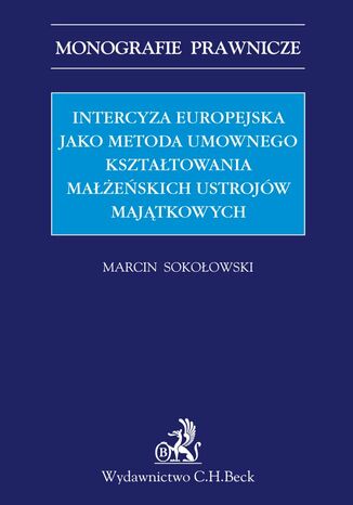 Intercyza europejska jako metoda kształtowania małżeńskich ustrojów majątkowych Marcin Sokołowski - okladka książki