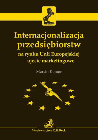 Internacjonalizacja przedsiębiorstw na rynku Unii Europejskiej - ujęcie marketingowe Marcin Komor - okladka książki