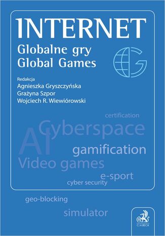 Internet. Globalne gry. Global Games Agnieszka Gryszczyńska, Grażyna Szpor - okladka książki