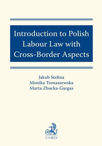 Introduction to Polish Labour Law with Cross-Border Aspects Jakub Stelina, Monika Tomaszewska, Marta Zbucka-Gargas - okladka książki