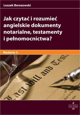 Jak czytać i rozumieć angielskie dokumenty notarialne testamenty i pełnomocnictwa? Wydanie 3 Leszek Berezowski - okladka książki