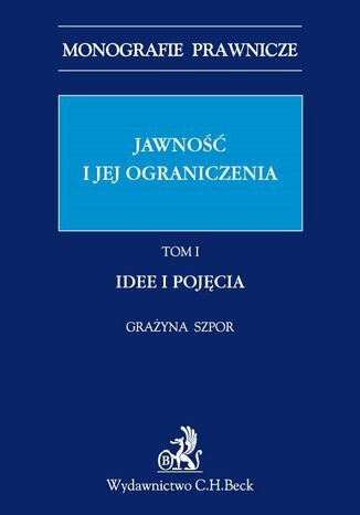 Jawność i jej ograniczenia. Idee i pojęcia. Tom 1 Grażyna Szpor - okladka książki