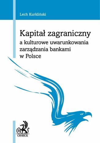 Kapitał zagraniczny a kulturowe uwarunkowania zarządzania bankami w Polsce Lech Kurkliński - okladka książki