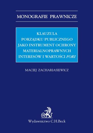 Klauzula porządku publicznego jako instrument ochrony materialnoprawnych interesów i wartości fori Maciej Zachariasiewicz - okladka książki