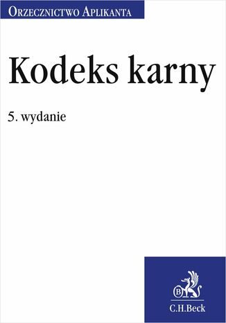 Kodeks karny. Orzecznictwo Aplikanta. Wydanie 5 Joanna Ablewicz - okladka książki