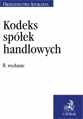 Kodeks spółek handlowych. Orzecznictwo Aplikanta. Wydanie 8 Joanna Ablewicz - okladka książki