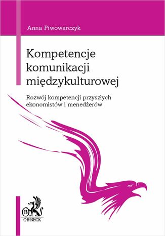 Kompetencje komunikacji międzykulturowej. Rozwój kompetencji przyszłych ekonomistów i menedżerów Anna Piwowarczyk - okladka książki
