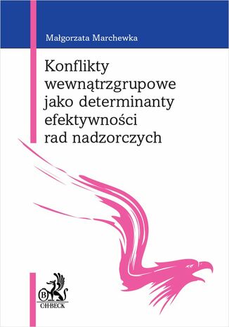 Konflikty wewnątrzgrupowe jako determinanty efektywności rad nadzorczych Malgorzata Marchewka - okladka książki