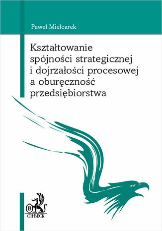 Kształtowanie spójności strategicznej i dojrzałości procesowej a oburęczność przedsiębiorstwa Paweł Mielcarek - okladka książki