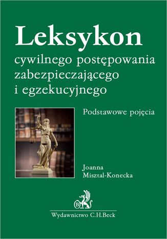 Leksykon cywilnego postępowania zabezpieczającego i egzekucyjnego. Podstawowe pojęcia Joanna Misztal-Konecka - okladka książki