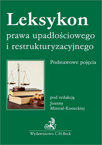 Leksykon prawa upadłościowego i restrukturyzacyjnego. Podstawowe pojęcia Joanna Misztal-Konecka - okladka książki