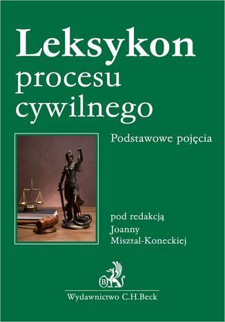 Leksykon procesu cywilnego. Podstawowe pojęcia Joanna Misztal-Konecka, Katarzyna Woch - okladka książki