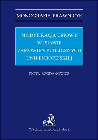 Modyfikacja umowy w prawie zamówień publicznych Unii Europejskiej Piotr Bogdanowicz - okladka książki