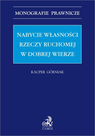 Nabycie własności rzeczy ruchomej w dobrej wierze Kacper Górniak - okladka książki