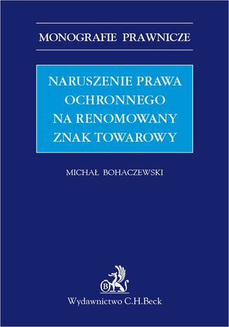 Naruszenie prawa ochronnego na renomowany znak towarowy Michał Bohaczewski - okladka książki