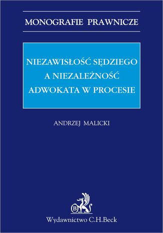 Niezawisłość sędziego a niezależność adwokata w procesie Andrzej Malicki - okladka książki