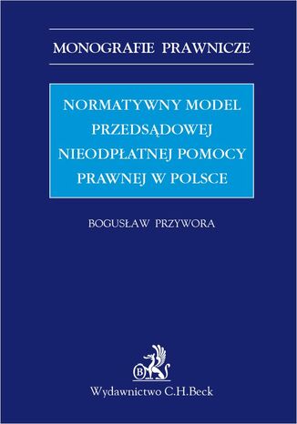 Normatywny model przedsądowej nieodpłatnej pomocy prawnej w Polsce Bogusław Przywora - okladka książki