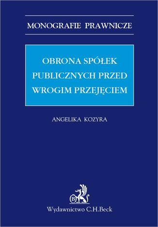 Obrona spółek publicznych przed wrogim przejęciem Angelika Kozyra - okladka książki