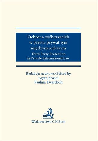 Ochrona osób trzecich w prawie prywatnym międzynarodowym. Third Party Protection in Private International Law Agata Kozioł, Paulina Twardoch - okladka książki