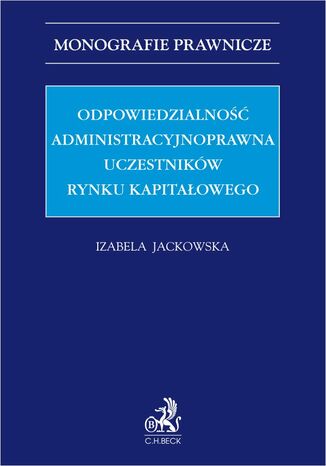 Odpowiedzialność administracyjnoprawna uczestników rynku kapitałowego Izabela Jackowska - okladka książki