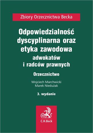 Odpowiedzialność dyscyplinarna etyka zawodowa adwokatów i radców prawnych. Orzecznictwo. Wydanie 3 Wojciech Marchwicki, Marek Niedużak - okladka książki