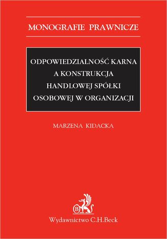 Odpowiedzialność karna a konstrukcja handlowej spółki osobowej w organizacji Marzena Kidacka - okladka książki