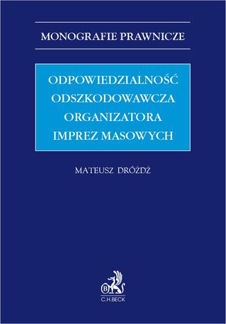 Odpowiedzialność odszkodowawcza organizatora imprez masowych Mateusz Dróżdż - okladka książki