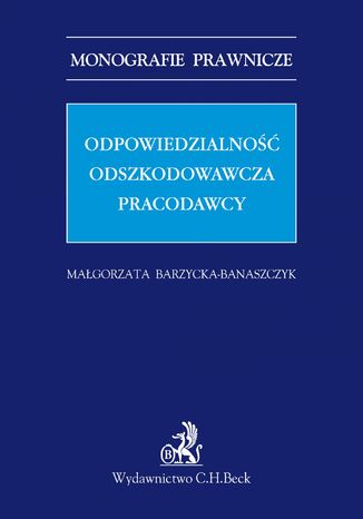 Odpowiedzialność odszkodowawcza pracodawcy Małgorzata Barzycka-Banaszczyk - okladka książki