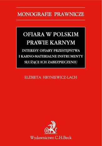 Ofiara w polskim prawie karnym. Interesy ofiary przestępstwa i karno-materialne instrumenty służące ich zabezpieczeniu Elżbieta Hryniewicz-Lach - okladka książki