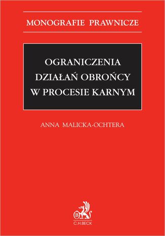 Ograniczenia działań obrońcy w procesie karnym Anna Malicka-Ochtera - okladka książki