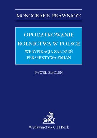 Opodatkowanie rolnictwa w Polsce. Weryfikacja założeń. Perspektywa zmian Paweł Smoleń - okladka książki