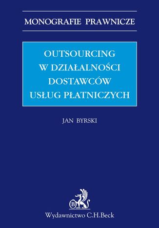 Outsourcing w działalności dostawców usług płatniczych Jan Byrski - okladka książki