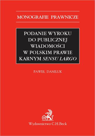 Podanie wyroku do publicznej wiadomości w polskim prawie karnym sensu largo Paweł Daniluk prof. INP PAN - okladka książki