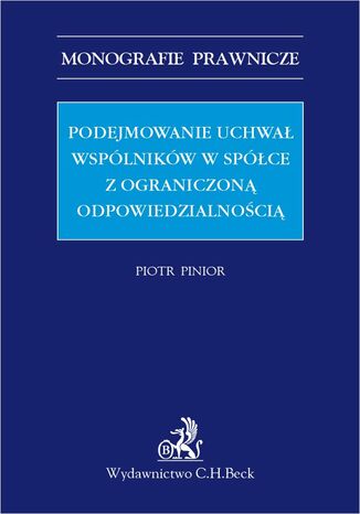 Podejmowanie uchwał wspólników w spółce z ograniczoną odpowiedzialnością Piotr Pinior - okladka książki