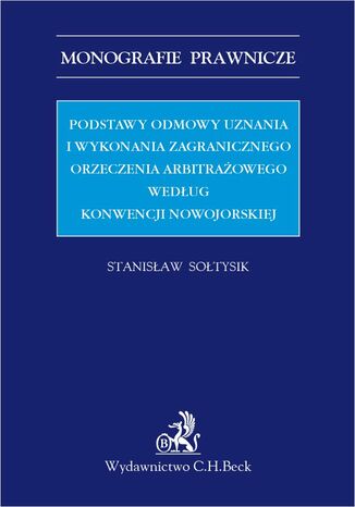 Podstawy odmowy uznania i wykonania zagranicznego orzeczenia arbitrażowego według Konwencji nowojorskiej Stanisław Sołtysik - okladka książki