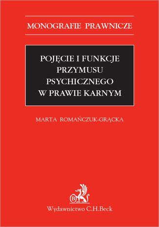 Pojęcie i funkcje przymusu psychicznego w prawie karnym Marta Romańczuk-Grącka - okladka książki