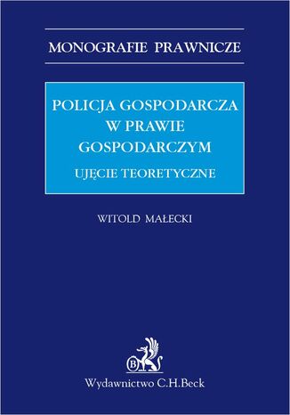 Policja gospodarcza w prawie gospodarczym. Ujęcie teoretyczne Witold Małecki - okladka książki