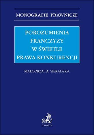 Porozumienia franczyzy w świetle prawa konkurencji Małgorzata Sieradzka - okladka książki